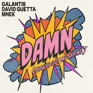 Galantis & David Guetta & MNEK - Damn Youve Got Me Saying