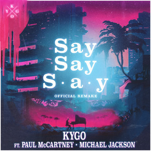 Kygo/Paul McCartney/Michael Jackson - Say Say Say