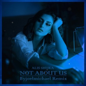 Alis Shuka - Not About Us (Byjoelmichael Rmx)