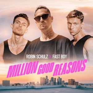 Robin Schulz & Fast Boy - Million Good Reasons